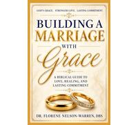 Building a Marriage with Grace: A Biblical Guide to Love, Healing, and Lasting Commitment