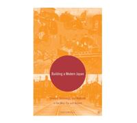Building a Modern Japan : Science, Technology, and Medicine in the Meiji Era and Beyond