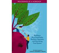 Building a More Sustainable, Resilient, Equitable, and Nourishing Food System : Proceedings of a Workshop