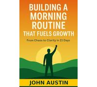 Building a Morning Routine that Fuels Growth: From Chaos to Clarity in 21 Days