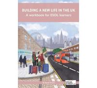Building a new life in the UK A workbook for ESOL learners: A workbook for beginner ESOL learners