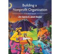 Building a Nonprofit Organization: A Case-Based Approach