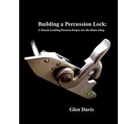Building a Percussion Lock: A muzzle Loading Firearm Project for the Home Shop