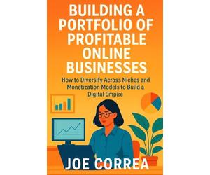 Building a Portfolio of Profitable Online Businesses: How to Diversify Across Niches and Monetization Models to Build a Digital Empire: 7 (Digital Dealmakers)
