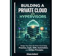 Building a Private Cloud with Hypervisors: Design Your Own On-Prem Cloud Using Proxmox, Ceph, SDN, Automation, and GitOps Principles
