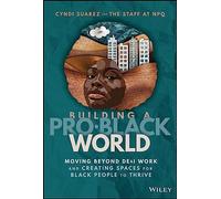 Building A Pro-Black World: Moving Beyond DE&I Work and Creating Spaces for Black People to Thrive