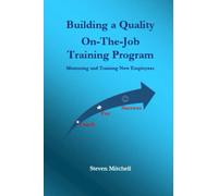 Building a Quality On-The-Job Training Program: Mentoring and Training New Employees