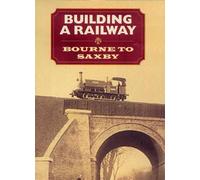 Building a Railway: Bourne to Saxby (Publications of the Lincoln Record Society)
