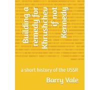 Building a remedy for Khrushchev if not Kennedy: a short history of the USSR