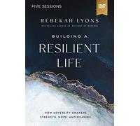 Building a Resilient Life Video Study: How Adversity Awakens Strength, Hope, and Meaning