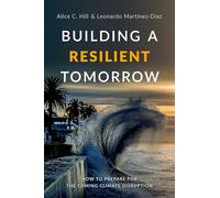 Building a Resilient Tomorrow – How to Prepare for the Coming Climate Disruption