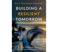 Building a Resilient Tomorrow: How to Prepare for the Coming Climate Disruption