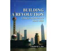 Building a Revolution: Chinese Architecture Since 1980