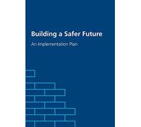 Building a Safer Future. An Implementation Plan (Command Paper) CM 9739