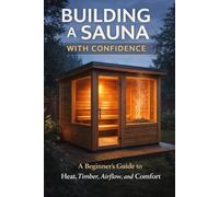 Building a Sauna with Confidence: A Beginner’s Guide to Heat, Timber, Airflow, and Comfort (Ask Kai : DIY series)