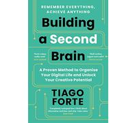 Building a Second Brain : A Proven Method to Organise Your Digital Life and Unlock Your Creative Potential