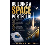 Building a Space Portfolio: Risk Management, Tax Strategies, and Long-Term Frameworks