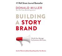 Building a Story Brand: Clarify Your Message So Customers Will Listen paperback Donald Miller [Paperback] [Jan 01, 2018] Miller Donald