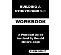 Building a StoryBrand 2.0 Workbook: A Practical Guide Inspired By Donald Miller’s Book