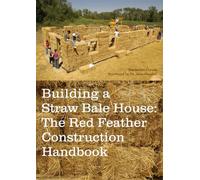 Building a Straw Bale House: The Red Feather Construction Handbook