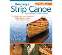 Building a Strip Canoe, Second Edition, Revised & Expanded: Full-Sized Plans and Instructions for 8 Easy-To-Build, Field-Tested Canoes (Fox Chapel Publishing) Step-by-Step; 100+ Photos & Illustrations