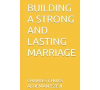 BUILDING A STRONG AND LASTING MARRIAGE