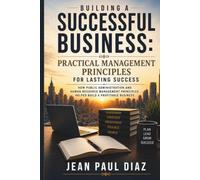Building a Successful Business: Practical Management Principles for Lasting Success