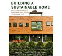 Building a Sustainable Home: Practical Green Design Choices for Your Health, Wealth, and Soul