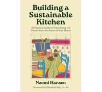 Building a Sustainable Kitchen : A Practical Guide to Prioritizing the Planet from the Heart of Your Home