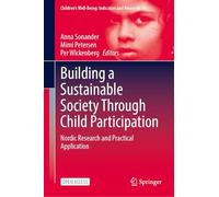 Building a Sustainable Society Through Child Participation: Nordic Research and Practical Application (Children’s Well-Being: Indicators and Research, 31)