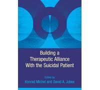 Building a Therapeutic Alliance with the Suicidal Patient
