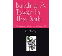 Building A Tower In The Dark: Struggles to rebuild a mind after TBI