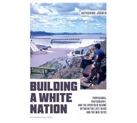 Building a White Nation: Propaganda, Photography, and the Apartheid Regime Between the Late 1940s and the Mid-1970s