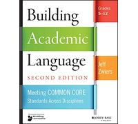 Building Academic Language: Meeting Common Core Standards Across Disciplines, Grades 5-12