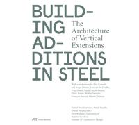 Building Additions in Steel: The Architecture of Vertical Extensions