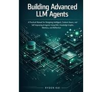 Building Advanced LLM Agents: A Practical Manual for Designing Intelligent, Context-Aware, and Self-Improving AI Agents Using RAG, Knowledge Graphs, Memory, and Reflection