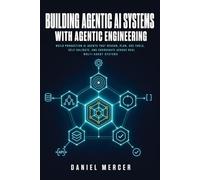 Building Agentic AI Systems With Agentic Engineering: Build Production AI Agents That Reason, Plan, Use Tools, Self-Validate, and Coordinate Across Real Multi-Agent Systems