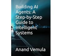 Building AI Agents: A Step-by-Step Guide to Intelligent Systems: