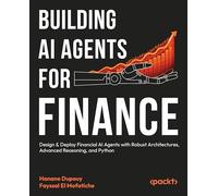 Building AI Agents for Finance: Design & Deploy Financial AI Agents with Robust Architectures, Advanced Reasoning, and Python