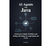Building AI Agents with Java: Orchestrate Complex Workflows and Tooling with Spring AI, LangChain4j, and LLMs