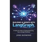 BUILDING AI AGENTS WITH LANGGRAPH: A Hands-On Guide to Stateful Reasoning, Tools, and Agent Workflows (Agentic AI & Knowledge Graphs)