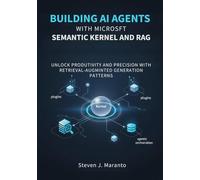 Building AI Agents with Microsoft Semantic Kernel and RAG: Unlock Productivity and Precision with Retrieval-Augmented Generation Patterns