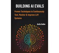 Building AI Evals: Proven Techniques to Continuously Test, Monitor & Improve LLM Systems