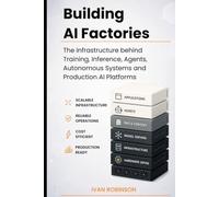 Building AI Factories: The Infrastructure behind Training, Inference, Agents, Autonomous Systems and Production AI Platforms