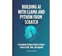 Building AI with LLaMA and Python from Scratch: A Complete Python Guide to Open-Source LLMs, RAG, and Agents