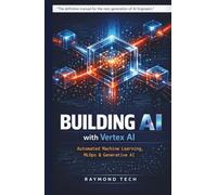 Building AI with Vertex AI: A Hands-On Guide to Machine Learning Pipelines, AutoML, and Generative AI