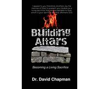 Building Altars: Becoming a Living Sacrifice