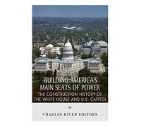 Building America’s Main Seats of Power: The Construction History of the White House and U.S. Capitol
