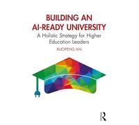 Building an AI-Ready University: A Holistic Strategy for Higher Education Leaders