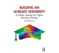 Building an AI-Ready University : A Holistic Strategy for Higher Education Leaders